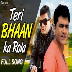 Teri Bhaan Ka Rola Mp3 Song